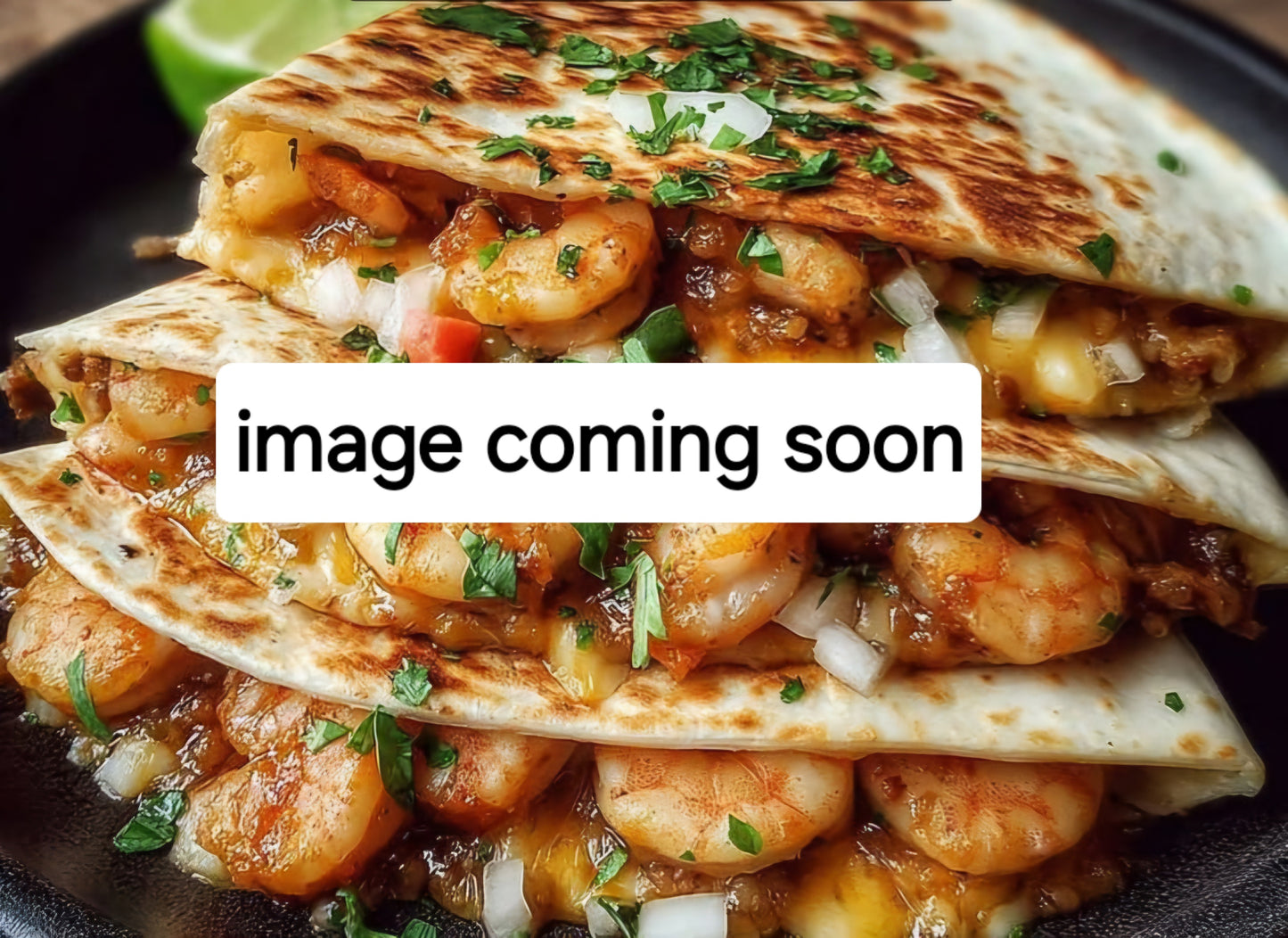 Wild Caught Shrimp Quesadilla with a side of Salsa & fresh cilantro